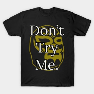 Don't try me Mask T-Shirt